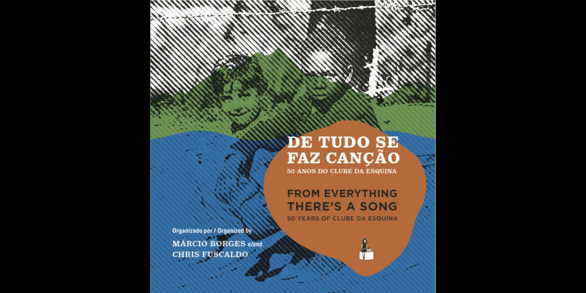 From Everything There’s a Song — A Tribute to 50 years of Clube da Esquina