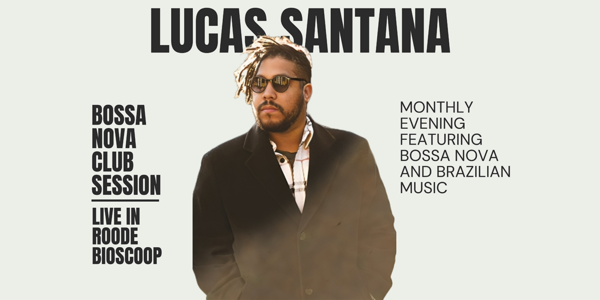LUCAS SANTANA | BOSSA NOVA CLUB SESSION | 28 mei