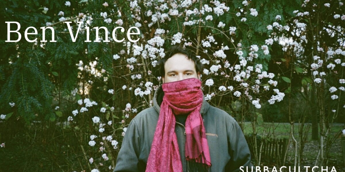 SUBBATCULTCHA | BEN VINCE